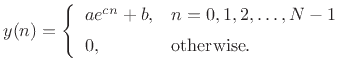 $\displaystyle y(n) = \left\{\begin{array}{ll}
a e^{c n} + b, & n=0,1,2,\ldots,N-1 \\ [5pt]
0, & \mbox{otherwise}. \\
\end{array} \right.
$