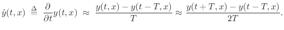$\displaystyle {\dot y}(t,x) \isdefs \frac{\partial}{\partial t} y(t,x) \;\approx\; \frac{y(t,x) - y(t-T,x)}{T} \approx \frac{y(t+T,x) - y(t-T,x)}{2T}.$