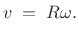 $\displaystyle v \eqsp R\omega.
$