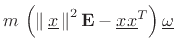 $\displaystyle m\,\left(\left\Vert\,\underline{x}\,\right\Vert^2\mathbf{E}- \underline{x}\underline{x}^T\right)\underline{\omega}$