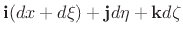 $\displaystyle \mathbf{i}(dx + d\xi) + \mathbf{j}d\eta + \mathbf{k}d\zeta$