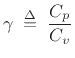 $\displaystyle \gamma \isdefs \frac{C_p}{C_v}
$