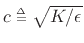 $ c \isdeftext \sqrt{K/\epsilon }$