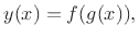 $\displaystyle y(x) = f(g(x)),
$