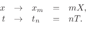 \begin{displaymath}
\begin{array}{rclcl}
x &\to& x_m&=& mX, \nonumber \\
t &\to& t_n&=& nT. \nonumber
\end{array}\end{displaymath}