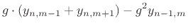 $\displaystyle g\cdot(y_{n,m-1}+y_{n,m+1}) - g^2 y_{n-1,m}
\protect$