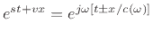 $\displaystyle e^{st+vx} = e^{j\omega\left[t\pm {x/ c(\omega)}\right]}
$