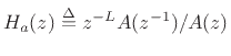 $\displaystyle H_a(z) \isdef z^{-L} {A(z^{-1})/A(z)}
$