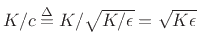 $ K/c \isdef K/\sqrt{K/\epsilon } = \sqrt{K\epsilon }$