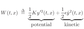 $\displaystyle W(t,x) \isdefs \underbrace{\frac{1}{2} Ky'^2(t,x)}_{\mbox{potential}} + \underbrace{\frac{1}{2} \epsilon {\dot y}^2(t,x)}_{\mbox{kinetic}}$