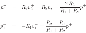 \begin{eqnarray*}
p^+_2 &=& R_2v^{+}_2 = R_2 v_j = \frac{2\,R_2}{R_1+R_2}p^+_1\\ [10pt]
p^-_1 &=& -R_1v^{-}_1 = \frac{R_2-R_1}{R_1+R_2} p^+_1
\end{eqnarray*}