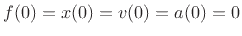 $ f(0)=x(0)=v(0)=a(0)=0$