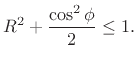 $\displaystyle R^2 + \frac{\cos^2\phi}{ 2} \leq 1.
$