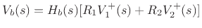 $\displaystyle V_b(s) = H_b(s) [ R_1 V^+_1(s) + R_2 V^+_2(s) ]
$