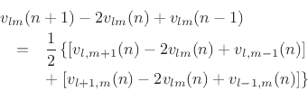 \begin{eqnarray*}
\lefteqn{v_{lm}(n+1) - 2 v_{lm}(n) + v_{lm}(n-1)} \\
&=& \frac{1}{2}
\left\{ \left[v_{l,m+1}(n) - 2 v_{lm}(n) + v_{l,m-1}(n)\right] \right.\\
&&+
\left. \left[v_{l+1,m}(n) - 2 v_{lm}(n) + v_{l-1,m}(n)\right]\right\}
\end{eqnarray*}