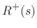 $\displaystyle R^{+}(s)$