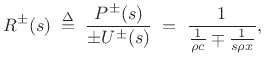 $\displaystyle R^\pm (s)\isdefs \frac{P^\pm(s)}{\pm U^\pm(s)}
\eqsp \frac{1}{\frac{1}{\rho c} \mp \frac{1}{s\rho x}},
$