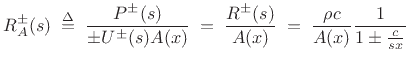$\displaystyle R_A^\pm (s)\isdefs \frac{P^\pm(s)}{\pm U^\pm(s)A(x)} \eqsp \frac{R^\pm (s)}{A(x)} \eqsp
\frac{\rho c}{A(x)} \frac{1}{1 \pm \frac{c}{sx}}
$