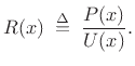 $\displaystyle R(x) \isdefs \frac{P(x)}{U(x)}.
$