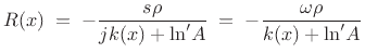 $\displaystyle R(x) \eqsp -\frac{s\rho}{j k(x) + \mbox{ln}'A} \eqsp -\frac{\omega\rho}{k(x) + \mbox{ln}'A}
$