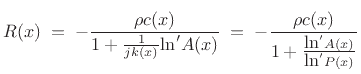 $\displaystyle R(x) \eqsp -\frac{\rho c(x)}{1 + \frac{1}{j k(x)}{\mbox{ln}'A(x)}} \eqsp -\frac{\rho c(x)}{1 + \frac{\mbox{ln}'A(x)}{\mbox{ln}'P(x)}} \protect$