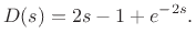 $\displaystyle D(s) = 2s - 1 + e^{-2s}.$