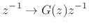 $\displaystyle z^{-1}\rightarrow G(z)z^{-1}
$