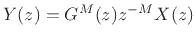 $\displaystyle Y(z) = G^M(z) z^{-M}X(z)
$