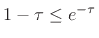 $ 1-\tau \leq e^{-\tau}$