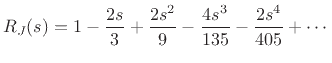 $\displaystyle R_J(s) = 1 - \frac{2 s}{3} + \frac{2 s^2}{9} - \frac{4 s^3}{135} - \frac{2 s^4}{405} + \cdots$