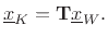 $\displaystyle \underline{x}_K= \mathbf{T}\underline{x}_W. \protect$