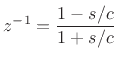 $\displaystyle z^{-1}= \frac{1-s/c}{1+s/c} \protect$