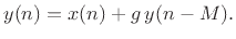 $\displaystyle y(n) = x(n) + g\,y(n-M).
$