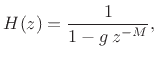 $\displaystyle H(z) = \frac{1}{1-g\,z^{-M}}, \protect$