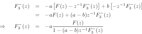 \begin{eqnarray*}
F^{-}_3(z) &=& -a\left[F(z)-z^{-1}F^{-}_3(z)\right] + b\left[-z^{-1}F^{-}_3(z)\right]\\
&=& -aF(z) + (a-b)z^{-1}F^{-}_3(z)\\
\,\,\Rightarrow\,\,\quad
F^{-}_3(z) &=& -a\frac{F(z)}{1-(a-b)z^{-1}F^{-}_3(z)}
\end{eqnarray*}