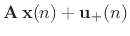 $\displaystyle \mathbf{A}\, \mathbf{x}(n) + \mathbf{u}_+(n)$