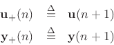 \begin{eqnarray*}
\mathbf{u}_+(n) &\isdef & \mathbf{u}(n+1)\\
\mathbf{y}_+(n) &\isdef & \mathbf{y}(n+1)
\end{eqnarray*}