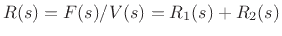 $ R(s) = F(s)/V(s) = R_1(s) + R_2(s)$