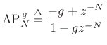 $\displaystyle \hbox{AP}_{N}^{\,g} \isdef \frac{-g + z^{-N}}{1 - g z^{-N}}
$