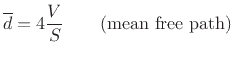 $\displaystyle {\overline d} = 4\frac{V}{S}\qquad\hbox{(mean free path)}
$