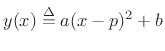 $\displaystyle y(x) \mathrel{\stackrel{\Delta}{=}}a(x-p)^2+b$