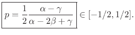 $\displaystyle \zbox {p=\frac{1}{2}\frac{\alpha-\gamma}{\alpha-2\beta+\gamma}} \in [-1/2,1/2].$