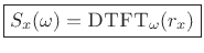 $\displaystyle \zbox {S_x(\omega) = \hbox{\sc DTFT}_\omega(r_x)}$