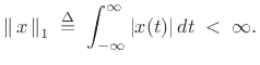 $\displaystyle \left\Vert\,x\,\right\Vert _1 \isdefs \int_{-\infty}^\infty \left\vert x(t)\right\vert dt \;<\; \infty .$