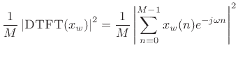 $\displaystyle \frac{1}{M} \left\vert\hbox{\sc DTFT}(x_w)\right\vert^2 =
\frac{1}{M} \left\vert\sum_{n=0}^{M-1} x_w(n)e^{-j\omega n}\right\vert^2
\protect$