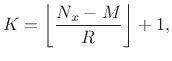 $\displaystyle K = \left\lfloor \frac{N_x-M}{R}\right\rfloor + 1,$