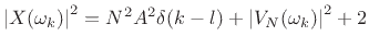 $\displaystyle \left\vert X(\omega_k)\right\vert^2 = N^2 A^2\delta(k-l) + \left\vert V_N(\omega_k)\right\vert^2 + 2$