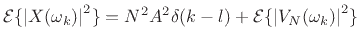 $\displaystyle {\cal E}\{\left\vert X(\omega_k)\right\vert^2\} = N^2 A^2\delta(k-l) + {\cal E}\{\left\vert V_N(\omega_k)\right\vert^2\}$