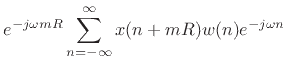 $\displaystyle e^{-j\omega mR} \sum_{n=-\infty}^{\infty} x(n+mR) w(n) e^{-j\omega n}$