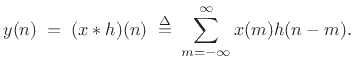 $\displaystyle y(n) \eqsp (x*h)(n) \isdefs \sum_{m=-\infty}^{\infty} x(m)h(n-m).$